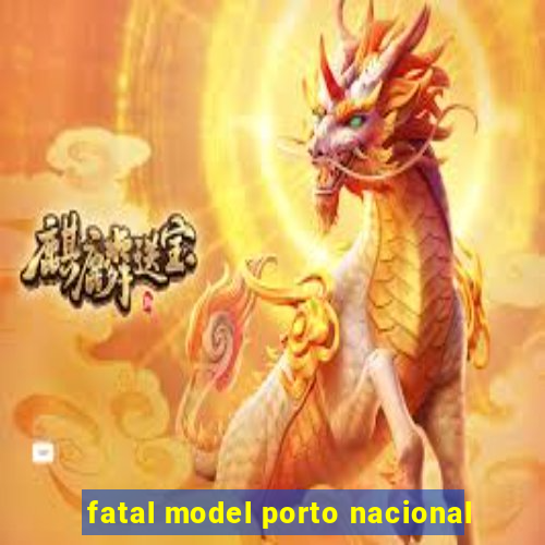 fatal model porto nacional